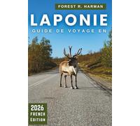 GUIDE DE VOYAGE EN LAPONIE 2026: Aurores, activités éthiques avec huskies et rennes, bagages grand froid, itinéraires faciles en Finlande arctique