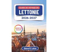 Guide de voyage en Lettonie 2026-2027 (En couleur): Riga, Jurmala, Sigulda et la côte balte pour les voyageurs solitaires, les couples et les ... pratiques, des itinéraires et des cartes