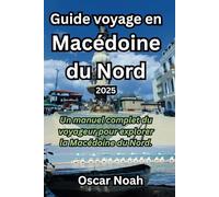 Guide de voyage en Macédoine du Nord 2025: Un manuel complet du voyageur pour explorer la Macédoine du Nord.