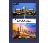 GUIDE DE VOYAGE EN MALAISIE 2025: Dévoilement de la Malaisie : les meilleurs endroits à visiter, le meilleur moment pour y aller, les hôtels, les ... conseils de transport et bien d'autres encore