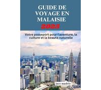 GUIDE DE VOYAGE EN MALAISIE 2025: Votre passeport pour l'aventure, la culture et la beauté naturelle
