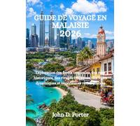 GUIDE DE VOYAGE EN MALAISIE 2026: Exploration des forêts tropicales, des rues historiques, des rivages tropicaux, des villes dynamiques et expériences remarquables