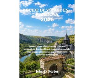 GUIDE DE VOYAGE EN MOLDOVA 2026: Découvrez des villages cachés, d'anciens monastères, des vignobles de renommée mondiale, des paysages pittoresques et des expériences culturelles authentiques.