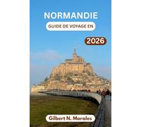 GUIDE DE VOYAGE EN NORMANDIE 2026: Villages perchés sur les falaises, plages du Débarquement, cathédrales gothiques et les saveurs du nord de la France
