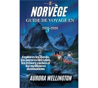 Guide de voyage en Norvège 2025-2026 :Explorez les fjords, les aurores boréales, les trésors cachés et les meilleures destinations: Un manuel d'initié sur les meilleures attractions de Norvège
