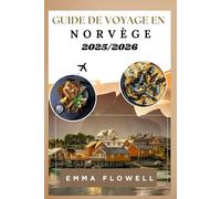 Guide de voyage en Norvège 2025/2026: Informations locales pour découvrir les fjords, trésors urbains cachés Activités de plein air palpitantes avec itinéraires détaillés et conseils pour économiser
