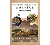 Guide de voyage en Norvège 2025/2026: Informations locales pour découvrir les fjords, trésors urbains cachés Activités de plein air palpitantes avec itinéraires détaillés et conseils pour économiser