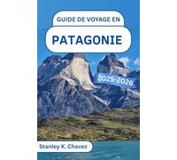 Guide de voyage en Patagonie 2025-2026: À la découverte des sommets imposants, des merveilles glaciaires et de la beauté sauvage de la dernière frontière de l'Amérique du Sud