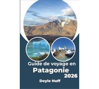Guide de voyage en Patagonie 2026: Explorez les glaciers, les sentiers isolés et les sommets balayés par les vents comme un local