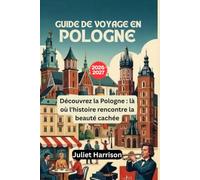 GUIDE DE VOYAGE EN POLOGNE 2026-2027: Découvrez la Pologne : là où l'histoire rencontre la beauté cachée