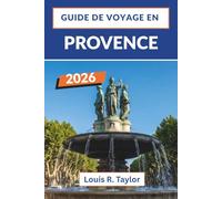 Guide de voyage en Provence 2026: Explorez Aix-en-Provence, Marseille, Avignon et le Luberon grâce à des itinéraires régionaux détaillés, les jours de ... de transport pour les voyageurs indépendants.