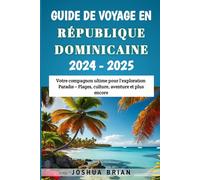 Guide de voyage en République dominicaine 2024-2025: Votre compagnon ultime pour l'exploration Paradis - Plages, culture, aventure et plus encore