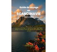 Guide de voyage en SCANDINAVIE 2025/2026: Explorez la Norvège, la Suède et le Danemark : fjords, design nordique, cuisine locale et merveilles cachées du Nord