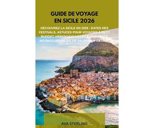 GUIDE DE VOYAGE EN SICILE 2026: Découvrez la Sicile en 2026 : dates des festivals, astuces pour voyager à petit budget, hébergements et événements incontournables, de Palerme à Catane.