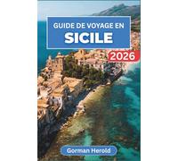 GUIDE DE VOYAGE EN SICILE 2026: Explorez la riche histoire de l'île, ses villages animés, ses monuments anciens, ses eaux cristallines et ses délices culinaires inoubliables.