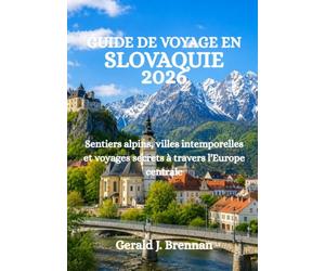 GUIDE DE VOYAGE EN SLOVAQUIE 2026: Sentiers alpins, villes intemporelles et voyages secrets à travers l'Europe centrale
