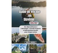 Guide de voyage en Slovénie 2026/2027: Des Alpes juliennes à l'Adriatique : conseils d'experts et informations locales pour chaque saison