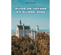 GUIDE DE VOYAGE EN SUISSE 2025: Votre compagnon pour des aventures inoubliables, des expériences culinaires et des connaissances locales en Suisse.