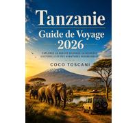 GUIDE DE VOYAGE EN TANZANIE 2026: Explorez une nature sauvage d'une beauté exceptionnelle, une culture riche et des aventures inoubliables
