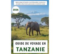 Guide De Voyage En Tanzanie 2026: Safaris, plages de Zanzibar, mont Kilimandjaro, aventures au Serengeti, culture locale, gastronomie et conseils de voyage