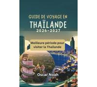 GUIDE DE VOYAGE EN THAÏLANDE 2026-2027: Meilleure période pour visiter la Thaïlande