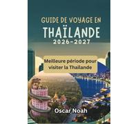 GUIDE DE VOYAGE EN THAÏLANDE 2026-2027: Meilleure période pour visiter la Thaïlande