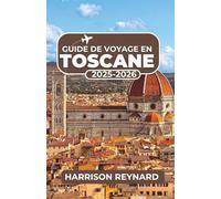 Guide de voyage en Toscane 2025-2026: Explorez l'art intemporel, les paysages viticoles et les itinéraires inoubliables pour une aventure sans stress