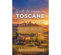 Guide de voyage en Toscane 2026: Villages cachés, villes d'art, routes panoramiques et expériences locales authentiques