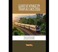 Guide de voyage en train au Laos 2026: Explorez les villes, les villages historiques et les paysages pittoresques du Laos en train.