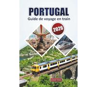 Guide de voyage en train au Portugal 2026: Découvrez des villes emblématiques, des itinéraires pittoresques, des trésors cachés et des voyages durables en train