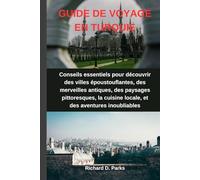 GUIDE DE VOYAGE EN TURQUIE: Conseils essentiels pour découvrir des villes époustouflantes, des merveilles antiques, des paysages pittoresques, la cuisine locale, et des aventures inoubliables