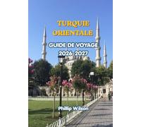 GUIDE DE VOYAGE EN TURQUIE ORIENTALE 2026-2027: Guide complet d'Erzurum, Ani, du mont Ararat, des sites historiques, des aventures en plein air, de la ... de l'hébergement et des itinéraires parfaits