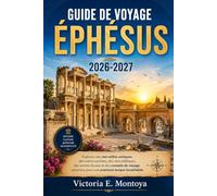 GUIDE DE VOYAGE ÉPHÉSUS 2026-2027: Explorez des merveilles antiques, des ruines cachées, des sites bibliques, des secrets locaux et des conseils de ... pour une aventure turque inoubliable.