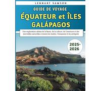 Guide De Voyage Équateur et Îles Galápagos 2025-2026: Une exploration ultime de la faune, de la culture, de l'aventure et des merveilles naturelles à travers les Andes, l'Amazonie et les archipels