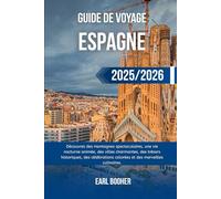 GUIDE DE VOYAGE ESPAGNE 2025/2026: Découvrez des montagnes spectaculaires, une vie nocturne animée, des villes charmantes, des trésors historiques, ... colorées et des merveilles culinaires.