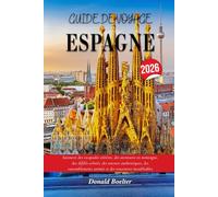 GUIDE DE VOYAGE ESPAGNE 2026: Savourez des escapades côtières, des aventures en montagne, des défilés colorés, des saveurs authentiques, des rassemblements animés et des rencontres inoubliables