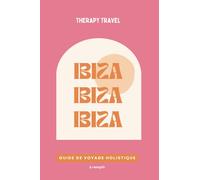 Guide de Voyage Espagne | Ibiza: Livre de voyage holistique - bien être pour voyageuse solo en quête de sens | Les meilleures adresses d'Ibiza, ... pour organiser votre voyage, journal de bord