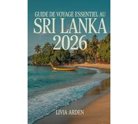 GUIDE DE VOYAGE ESSENTIEL AU SRI LANKA 2026: Itinéraires, conseils pratiques et trésors cachés pour un voyage inoubliable au Sri Lanka