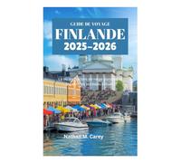 GUIDE DE VOYAGE FINLANDE 2025-2026: Là où les flocons de neige dansent et les aurores boréales brillent