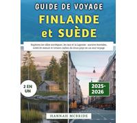 Guide De Voyage Finlande et Suède 2025-2026: Explorez les villes nordiques, les lacs et la Laponie : aurores boréales, soleil de minuit et trésors cachés de deux pays en un seul voyage