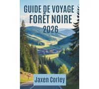 GUIDE DE VOYAGE FORÊT NOIRE 2026: Découvrez des villages pittoresques, la culture et les sentiers de randonnée en Allemagne