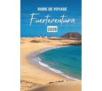 GUIDE DE VOYAGE Fuerteventura 2026: « À la découverte du charme de l'escapade atlantique espagnole »