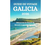 GUIDE DE VOYAGE GALICE 2026: Découvrez la beauté du littoral et ses trésors cachés