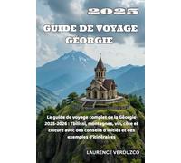 GUIDE DE VOYAGE GÉORGIE 2025: Le guide de voyage complet de la Géorgie 2025-2026 : Tbilissi, montagnes, vin, côte et culture avec des conseils d'initiés et des exemples d'itinéraires