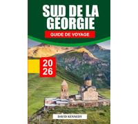 GUIDE DE VOYAGE GÉORGIE DU SUD 2026: Découvrez des joyaux cachés, des monuments historiques, des conseils de voyage et des vacances inoubliables