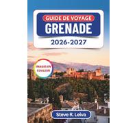 Guide de voyage Grenade 2026-2027 (En couleur): Horaires de l'Alhambra, balades dans l'Albaicín et nuits de flamenco au Sacromonte, planifiés jour ... conseils pratiques, itinéraires et cartes