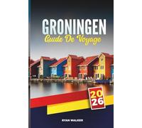 GUIDE DE VOYAGE GRONINGEN 2026: Explorez les canaux historiques, l'énergie de la jeunesse et le charme néerlandais dans le nord des Pays-Bas
