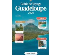 Guide de voyage Guadeloupe 2026: Découvrez Basse-Terre, Grande-Terre, Marie-Galante, La Désirade et Les Saintes avec les principales attractions, les ... les conseils de voyage pour les familles