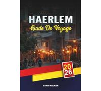 GUIDE DE VOYAGE HAERLEM 2026: Canaux historiques, art et musées néerlandais, champs de tulipes, moulins à vent et excursions d'une journée près d'Amsterdam