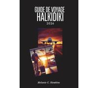 GUIDE DE VOYAGE HALKIDIKI 2026: la péninsule cachée de la Grèce: le mont Athos, l'île de Diaporos, les plages de l'ancienne Stagire, les festivals des ... d'Aristote de Kassandra à Sithonie.